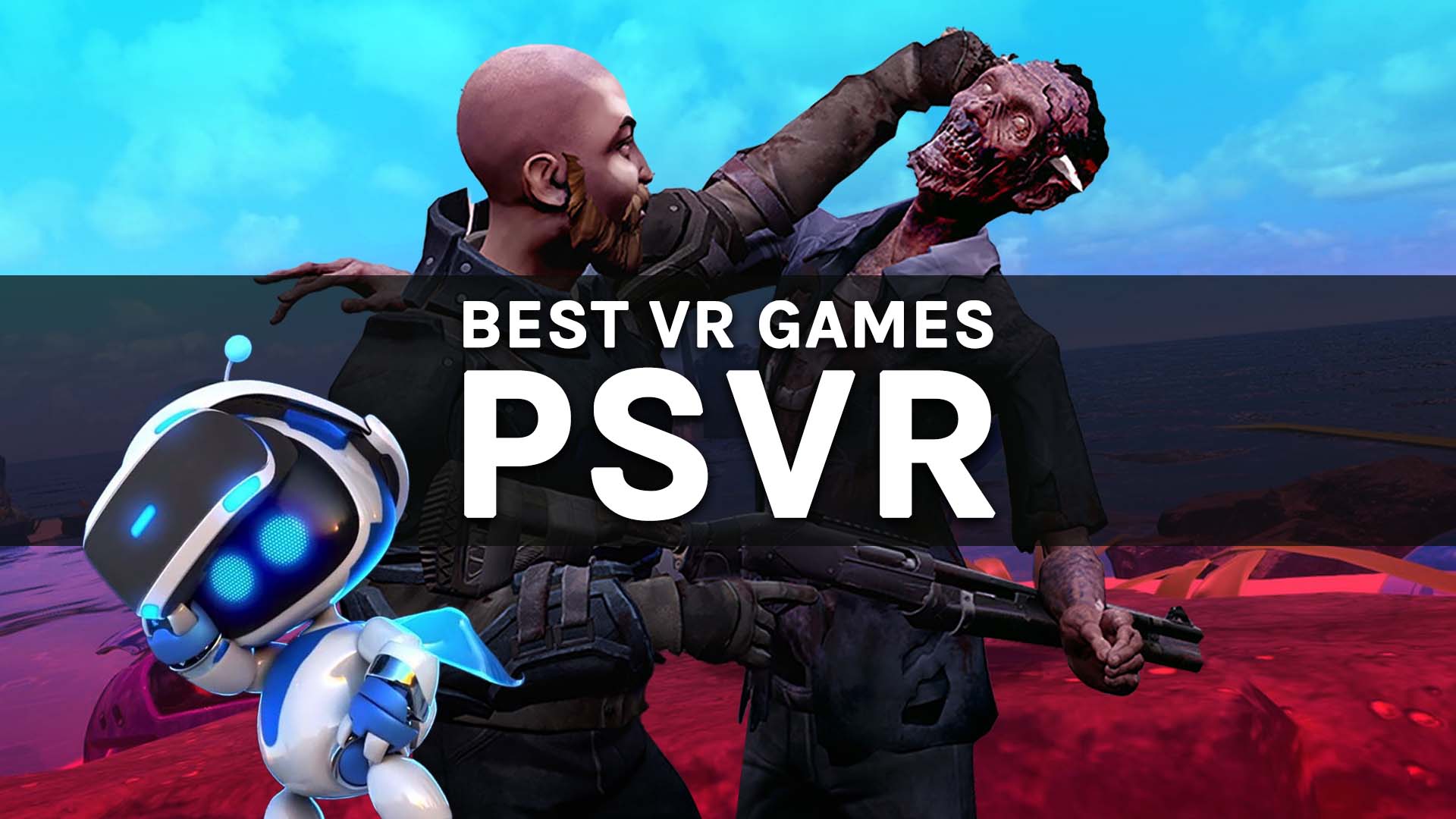 The best VR games: What are the best PSVR, Oculus and other VR games?