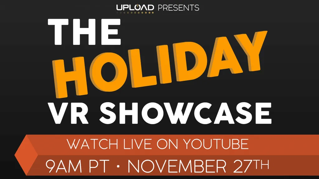 The Upload Holiday VR Showcase Goes Live 9AM PT November 27 (Pre-Show 8:45AM!)