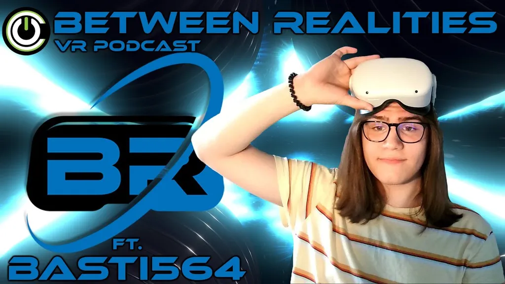 Between Realities VR Podcast: Season 5 Episode 14 Ft. Basti564