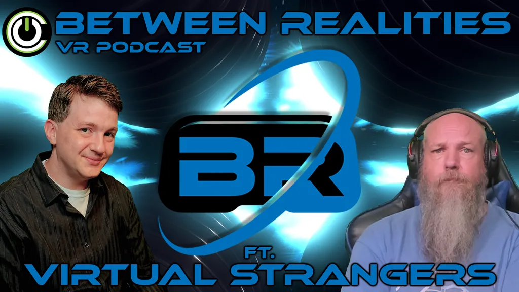 Between Realities VR Podcast: Season 5 Episode 17 Ft. Virtual Strangers