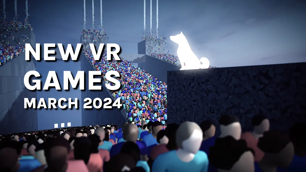 New VR Games March 2024 Quest, SteamVR, PSVR 2 & More