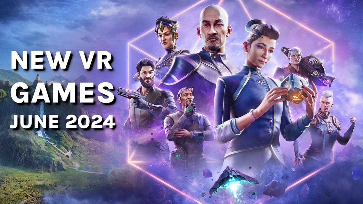 New VR Games - June 2024: Quest, SteamVR, PSVR 2 & More